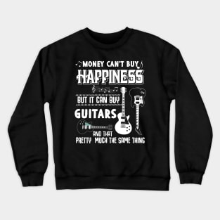 Money can't buy Happiness but it can buy GUITARS Crewneck Sweatshirt